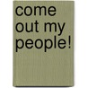 Come Out My People! door Wesley Howard-Brook