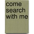 Come Search With Me
