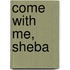 Come With Me, Sheba
