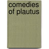Comedies Of Plautus door Titus Maccius Plautus
