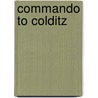 Commando To Colditz door Peter Stanley