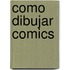 Como Dibujar Comics