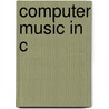 Computer Music In C door Phil Winsor