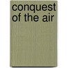 Conquest of the Air door John Alexander