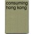 Consuming Hong Kong