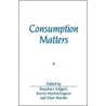 Consumption Matters door Stephen Edgell