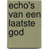 Echo's van een laatste God by J. de Mul