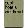 Cool Hotels Weekend by Teneues
