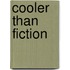Cooler Than Fiction