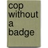 Cop Without a Badge