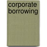 Corporate Borrowing door Geoffrey Fuller