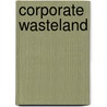 Corporate Wasteland by Steven High