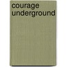 Courage Underground door Julie Roorda