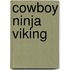 Cowboy Ninja Viking