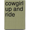 Cowgirl Up and Ride door Lorelei James