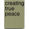 Creating True Peace door Thict Nhat Hanh