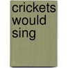 Crickets Would Sing door Frances Fabri