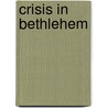 Crisis in Bethlehem door John Strohmeyer