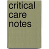 Critical Care Notes door Ken Jones