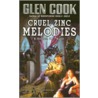 Cruel Zinc Melodies door Glen Cook