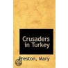 Crusaders In Turkey door Preston Mary