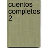 Cuentos Completos 2 by Julio Cortázar