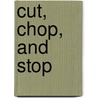 Cut, Chop, And Stop door Michael Dahl