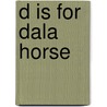 D Is For Dala Horse door Kathy-Jo Wargin