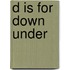 D Is For Down Under