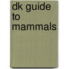 Dk Guide To Mammals by Frances A. Dipper