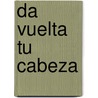 Da Vuelta Tu Cabeza by Unknown