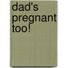 Dad's Pregnant Too! door Harlan Cohen