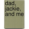 Dad, Jackie, and Me door Myron Uhlberg
