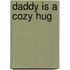 Daddy Is A Cozy Hug