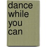Dance While You Can by Shirley MacLaine