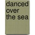 Danced Over the Sea