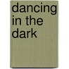 Dancing In The Dark door Morris Dickstein