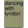 Dancing With Lyndon by Donley Watt