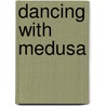 Dancing With Medusa door H. Michael Zal