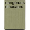 Dangerous Dinosaurs door Carey Scott