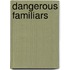 Dangerous Familiars