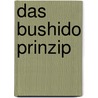 Das Bushido Prinzip by Andreas Leffler