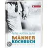 Das Männerkochbuch door Anne-Katrin Sura