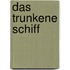 Das Trunkene Schiff