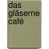 Das gläserne Café door Undine Gruenter
