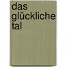 Das glückliche Tal door Annemarie Schwarzenbach