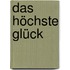 Das höchste Glück
