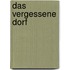 Das vergessene Dorf
