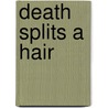 Death Splits A Hair door Nancy Bell