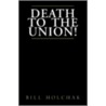 Death To The Union! door Bill Holchak